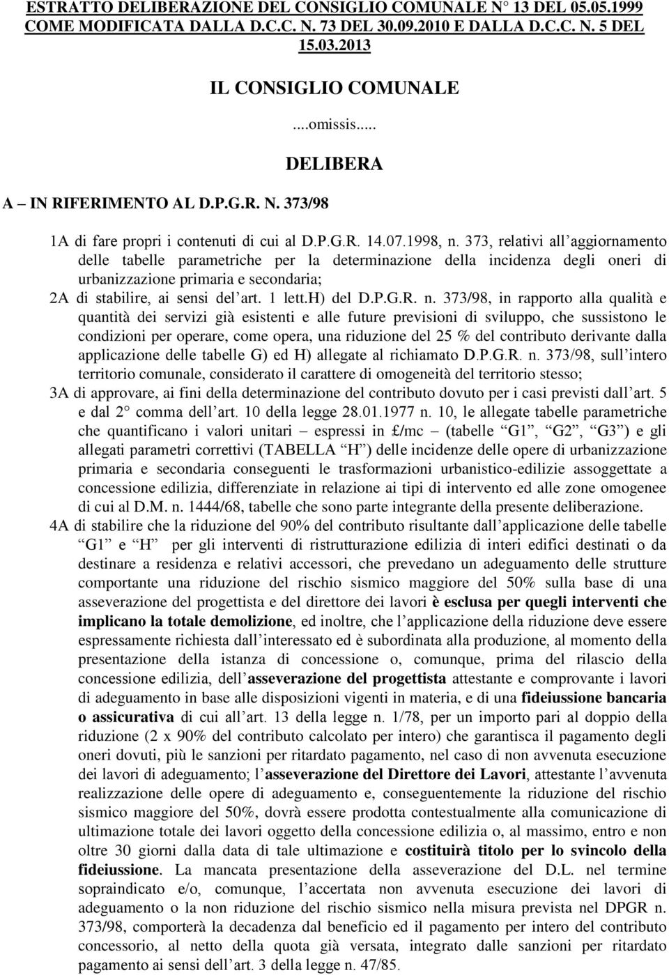 373, relativi all aggiornamento delle tabelle parametriche per la determinazione della incidenza degli oneri di urbanizzazione primaria e secondaria; 2A di stabilire, ai sensi del art. 1 lett.