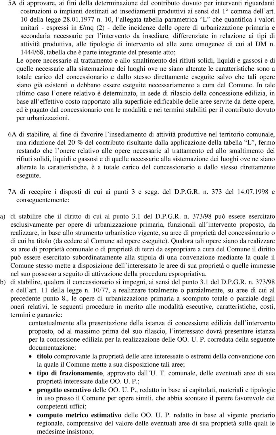 10, l allegata tabella parametrica L che quantifica i valori unitari - espressi in /mq (2) - delle incidenze delle opere di urbanizzazione primaria e secondaria necessarie per l intervento da