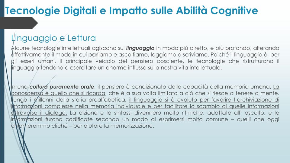 Poiché il linguaggio è, per gli esseri umani, il principale veicolo del pensiero cosciente, le tecnologie che ristrutturano il linguaggio tendono a esercitare un enorme influsso sulla nostra vita