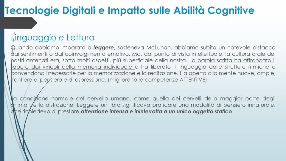 La parola scritta ha affrancato il sapere dai vincoli della memoria individuale e ha liberato il linguaggio dalle strutture ritmiche e convenzionali necessarie per la memorizzazione e la recitazione.