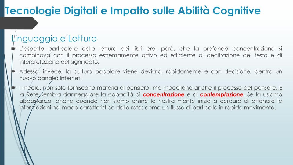 Adesso, invece, la cultura popolare viene deviata, rapidamente e con decisione, dentro un nuovo canale: Internet.