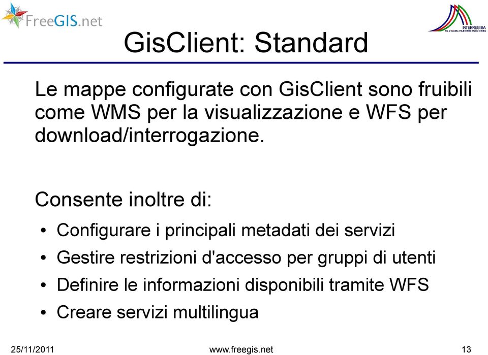 Consente inoltre di: Configurare i principali metadati dei servizi Gestire restrizioni