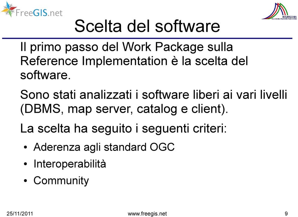 Sono stati analizzati i software liberi ai vari livelli (DBMS, map server,