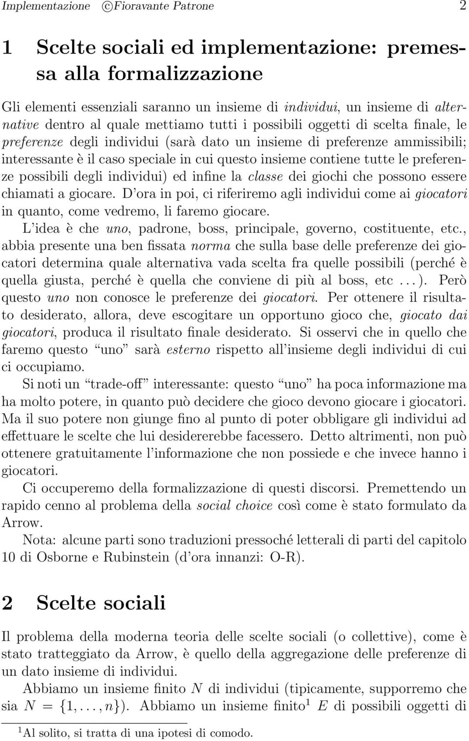 contiene tutte le preferenze possibili degli individui) ed infine la classe dei giochi che possono essere chiamati a giocare.