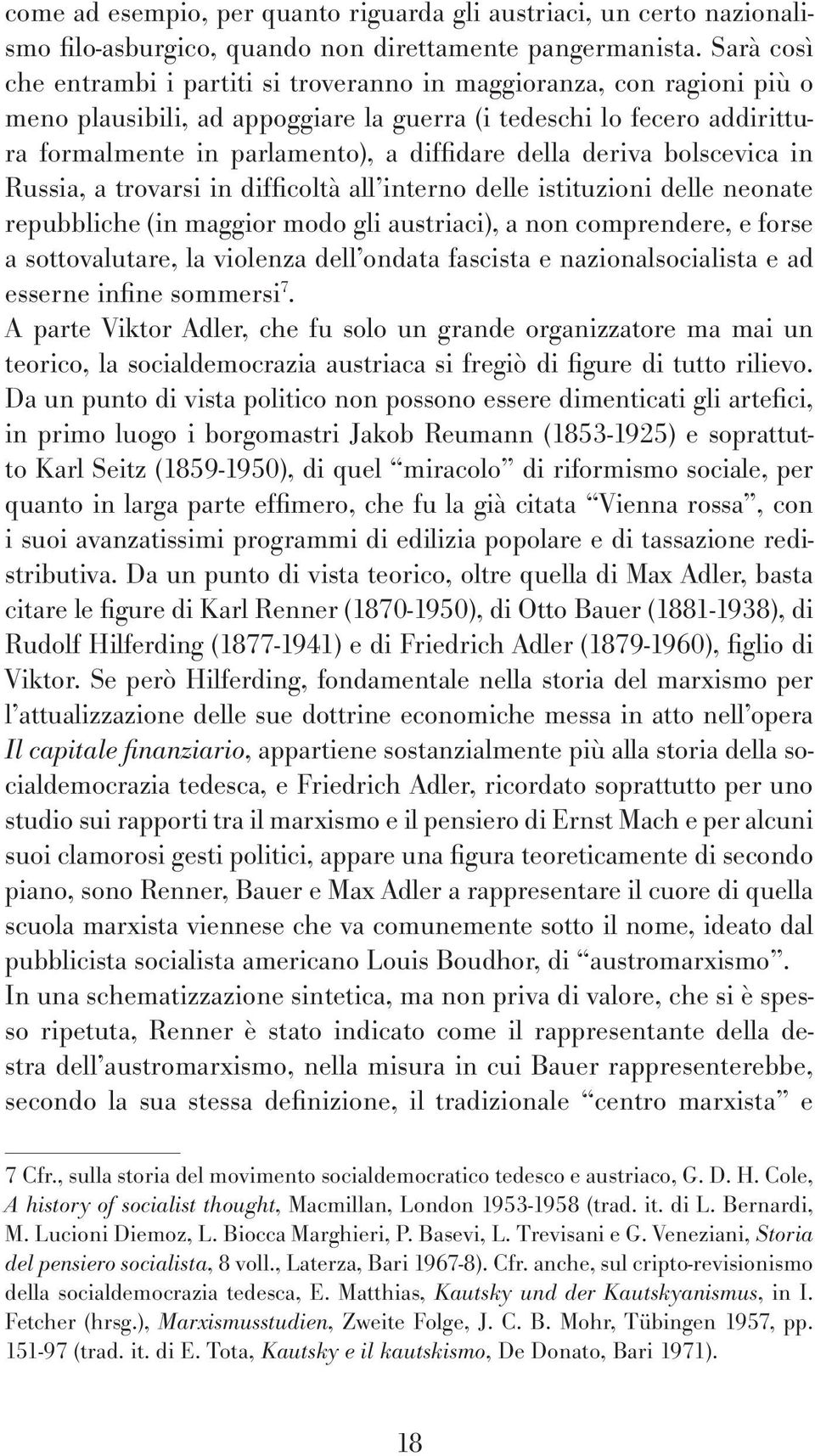 della deriva bolscevica in Russia, a trovarsi in difficoltà all interno delle istituzioni delle neonate repubbliche (in maggior modo gli austriaci), a non comprendere, e forse a sottovalutare, la