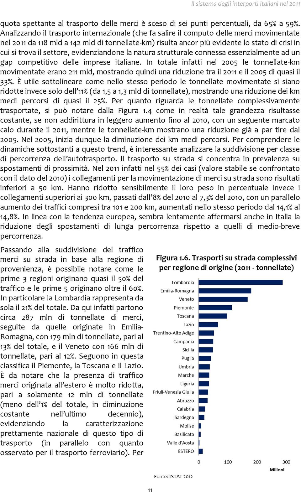 il settore, evidenziandone la natura strutturale connessa essenzialmente ad un gap competitivo delle imprese italiane.