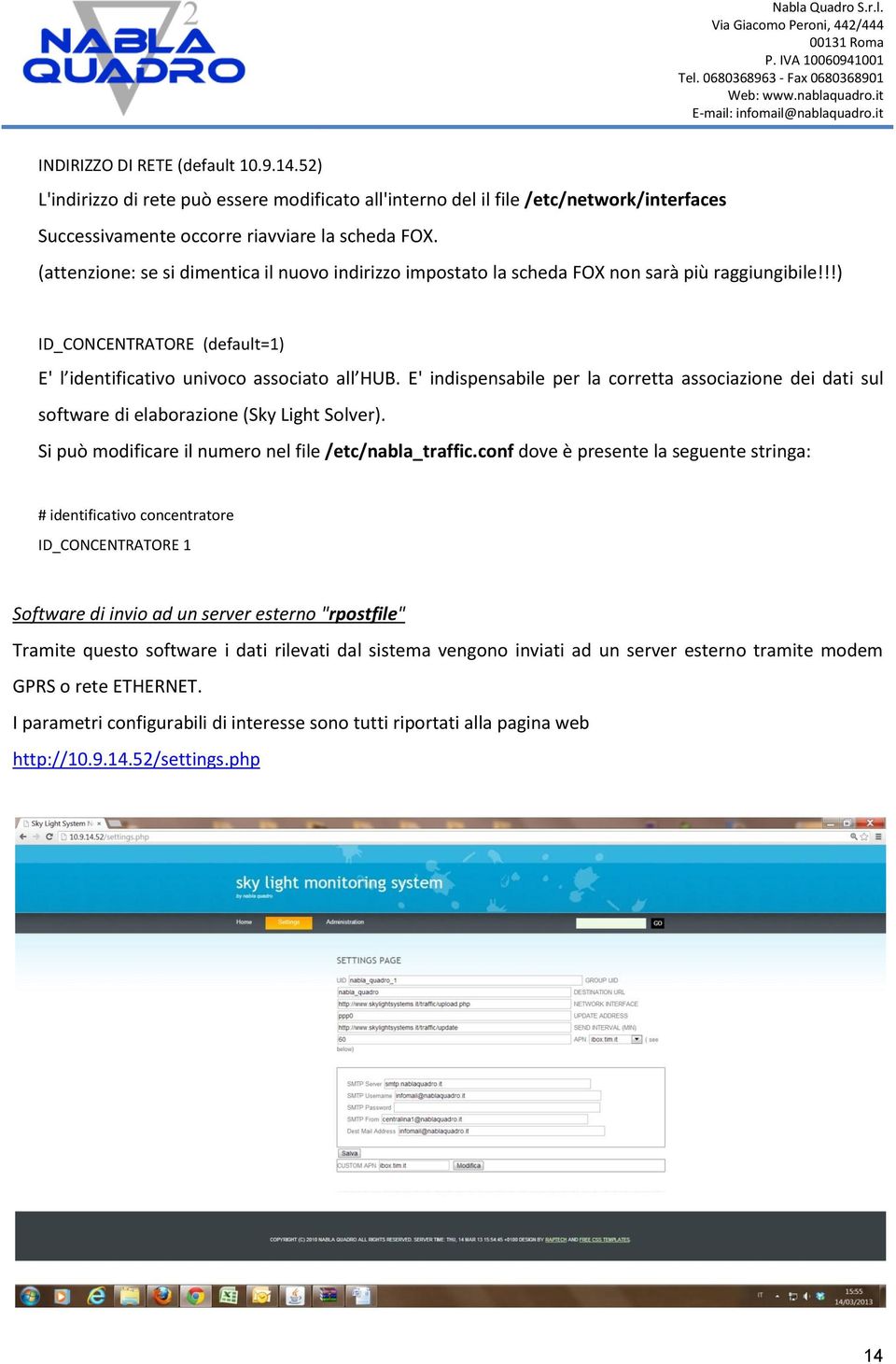 E' indispensabile per la corretta associazione dei dati sul software di elaborazione (Sky Light Solver). Si può modificare il numero nel file /etc/nabla_traffic.