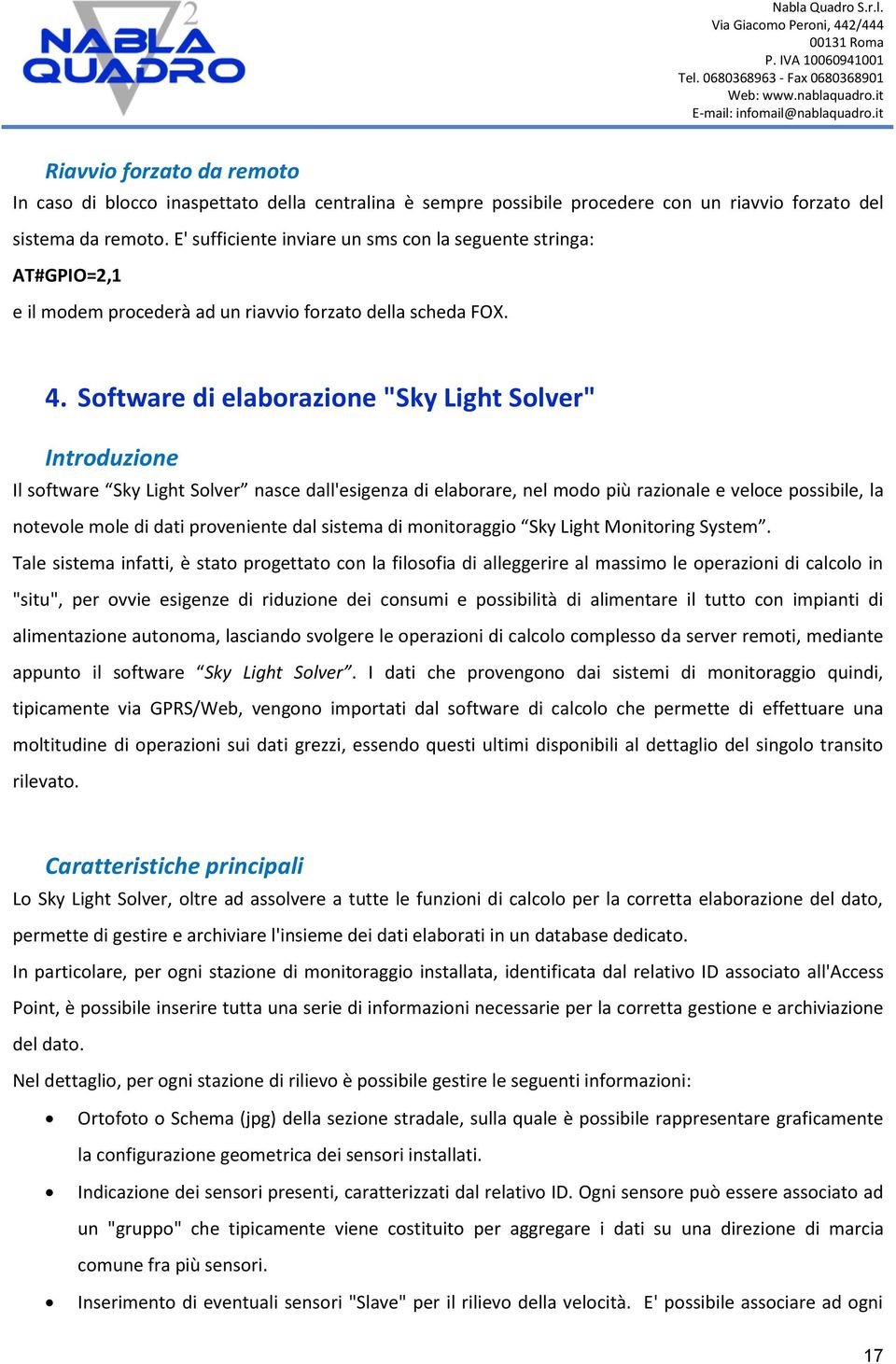 Software di elaborazione "Sky Light Solver" Introduzione Il software Sky Light Solver nasce dall'esigenza di elaborare, nel modo più razionale e veloce possibile, la notevole mole di dati proveniente