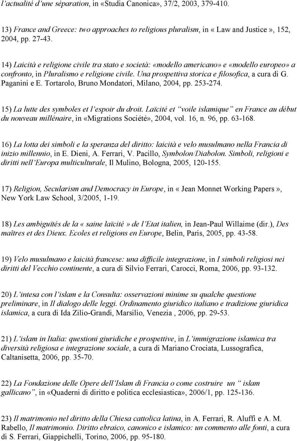 Paganini e E. Tortarolo, Bruno Mondatori, Milano, 2004, pp. 253-274. 15) La lutte des symboles et l espoir du droit.