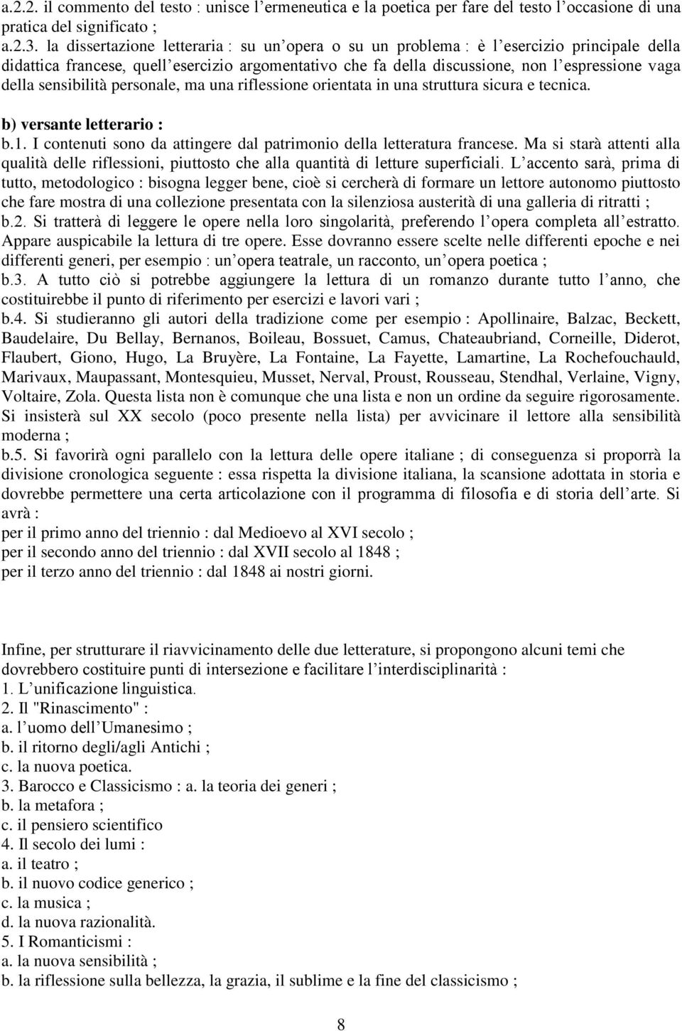 sensibilità personale, ma una riflessione orientata in una struttura sicura e tecnica. b) versante letterario : b.1. I contenuti sono da attingere dal patrimonio della letteratura francese.