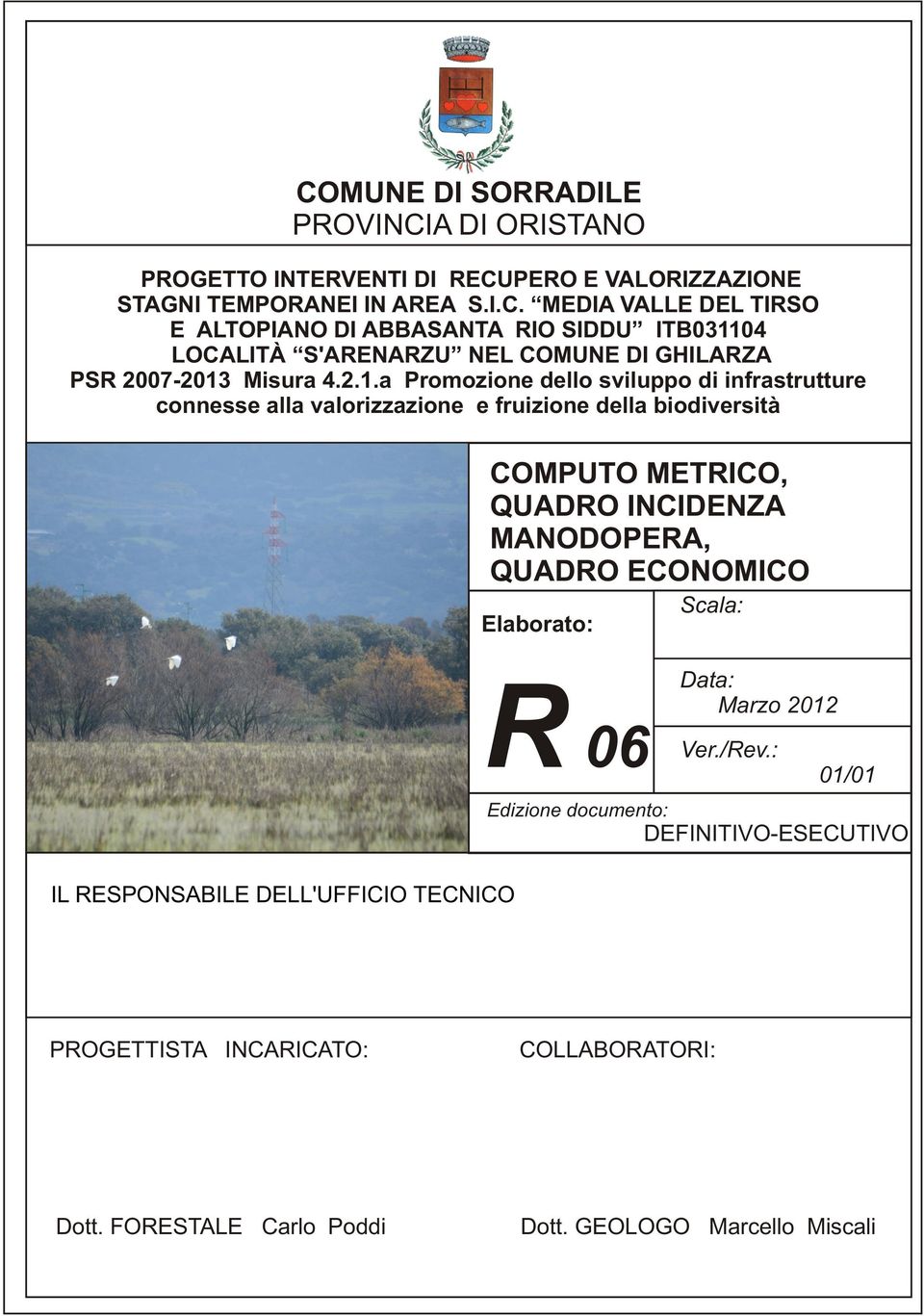 QUADRO INCIDENZA MANODOPERA, QUADRO ECONOMICO Elaborato: R 06 Scala: Data: Marzo 2012 Ver./Rev.