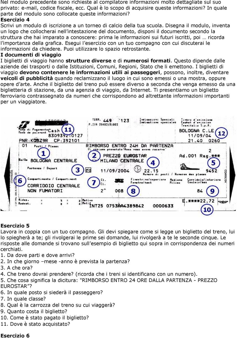 Disegna il modulo, inventa un logo che collocherai nell intestazione del documento, disponi il documento secondo la struttura che hai imparato a conoscere: prima le informazioni sui futuri iscritti,