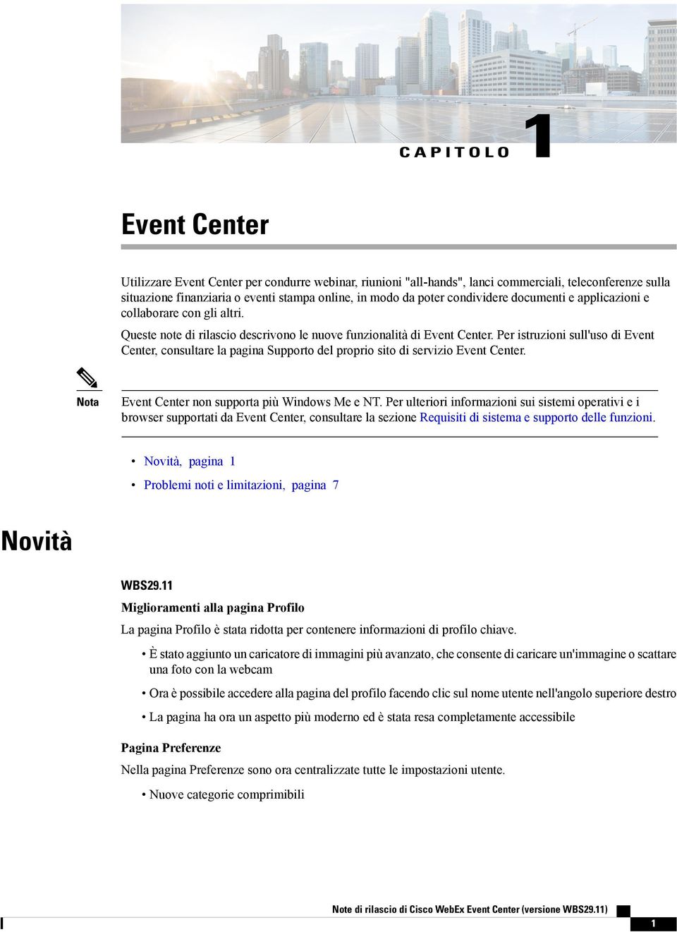 Per istruzioni sull'uso di Event Center, consultare la pagina Supporto del proprio sito di servizio Event Center. ta Event Center n supporta più Me e NT.