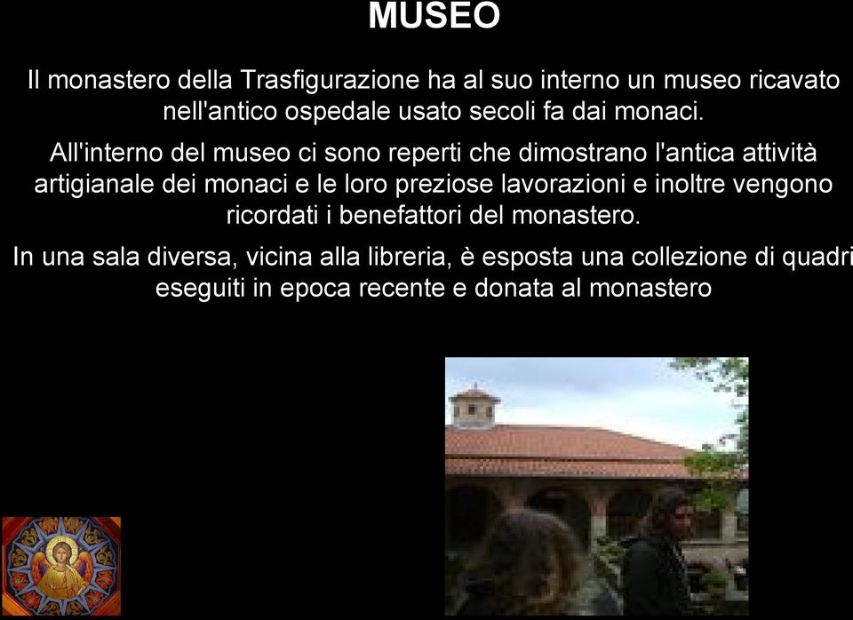 All'interno del museo ci sono reperti che dimostrano l'antica attività artigianale dei monaci e le loro