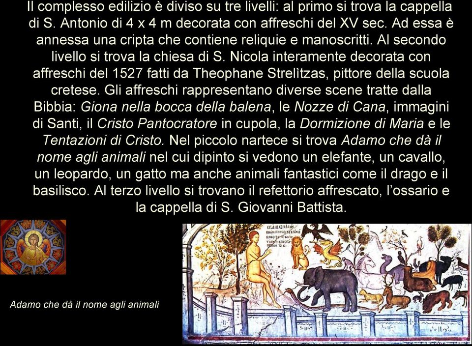 Nicola interamente decorata con affreschi del 1527 fatti da Theophane Strelìtzas, pittore della scuola cretese.