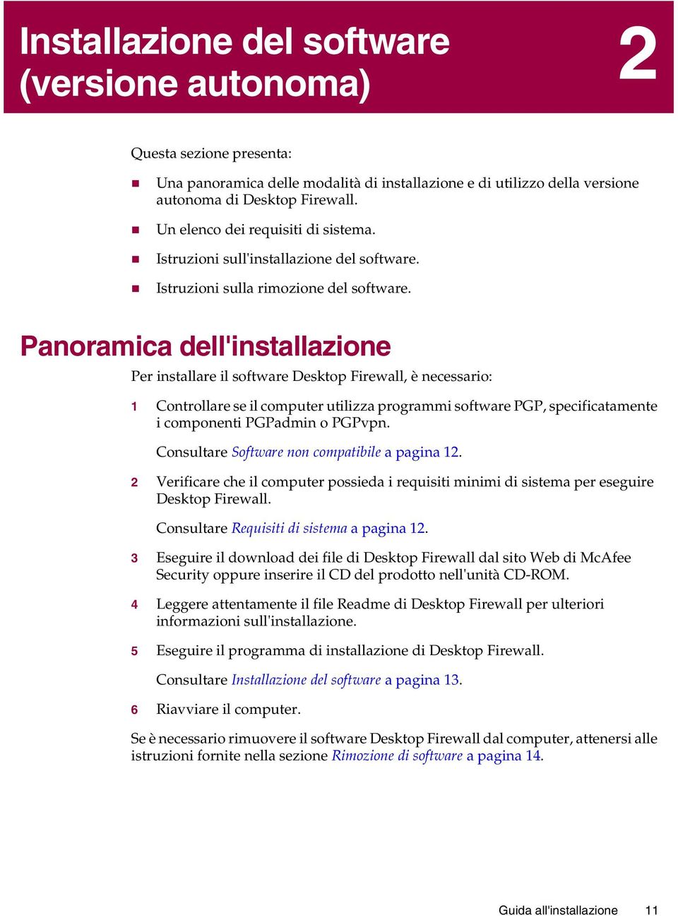 Panoramica dell'installazione Per installare il software Desktop Firewall, è necessario: 1 Controllare se il computer utilizza programmi software PGP, specificatamente i componenti PGPadmin o PGPvpn.