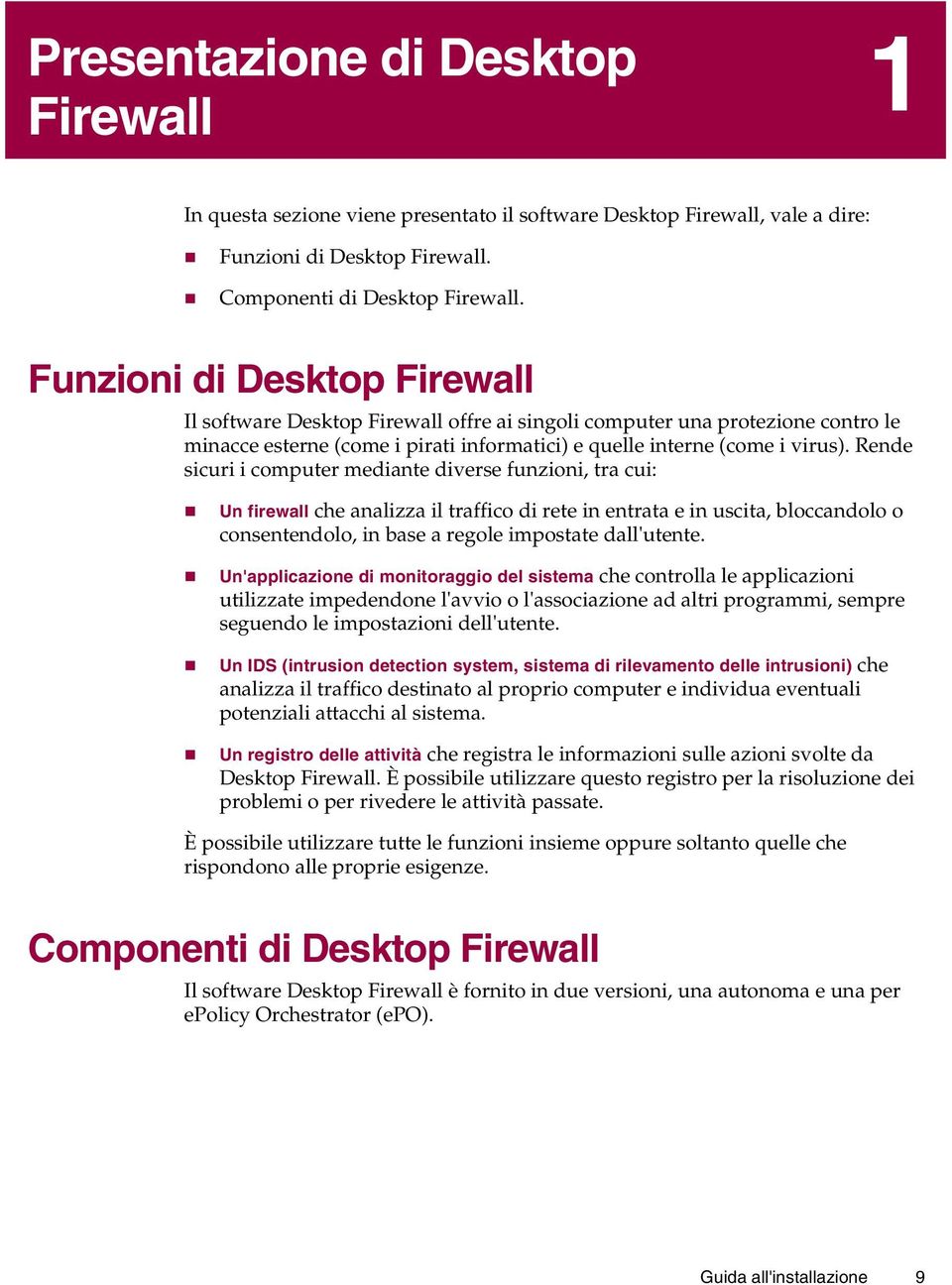 Rende sicuri i computer mediante diverse funzioni, tra cui: Un firewall che analizza il traffico di rete in entrata e in uscita, bloccandolo o consentendolo, in base a regole impostate dall'utente.