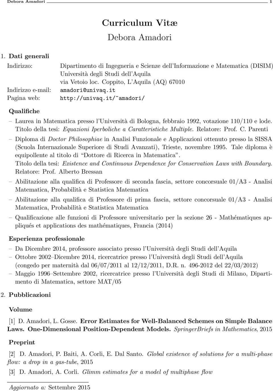 Coppito, L Aquila (AQ) 67010 amadori@univaq.it http://univaq.it/~amadori/ Qualifiche Laurea in Matematica presso l Università di Bologna, febbraio 1992, votazione 110/110 e lode.