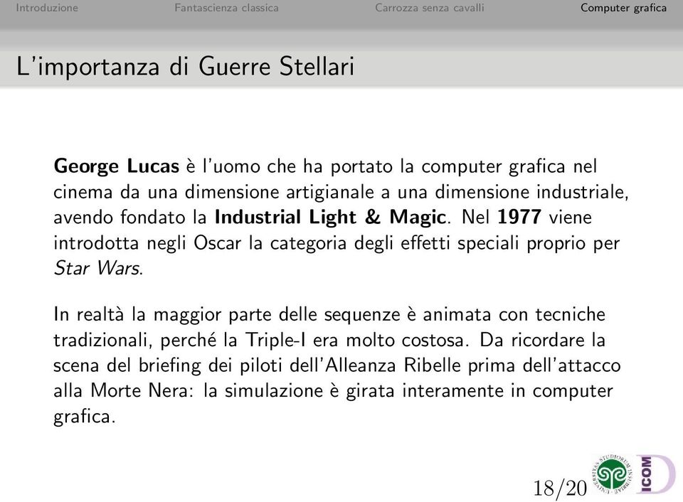 Nel 1977 viene introdotta negli Oscar la categoria degli effetti speciali proprio per Star Wars.