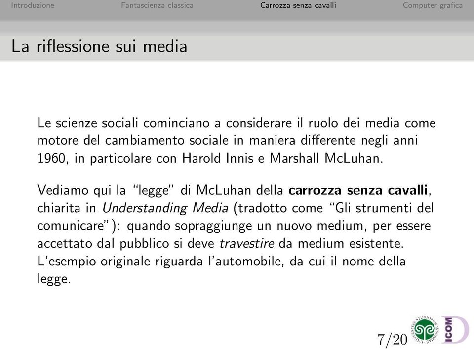 Vediamo qui la legge di McLuhan della carrozza senza cavalli, chiarita in Understanding Media (tradotto come Gli strumenti del