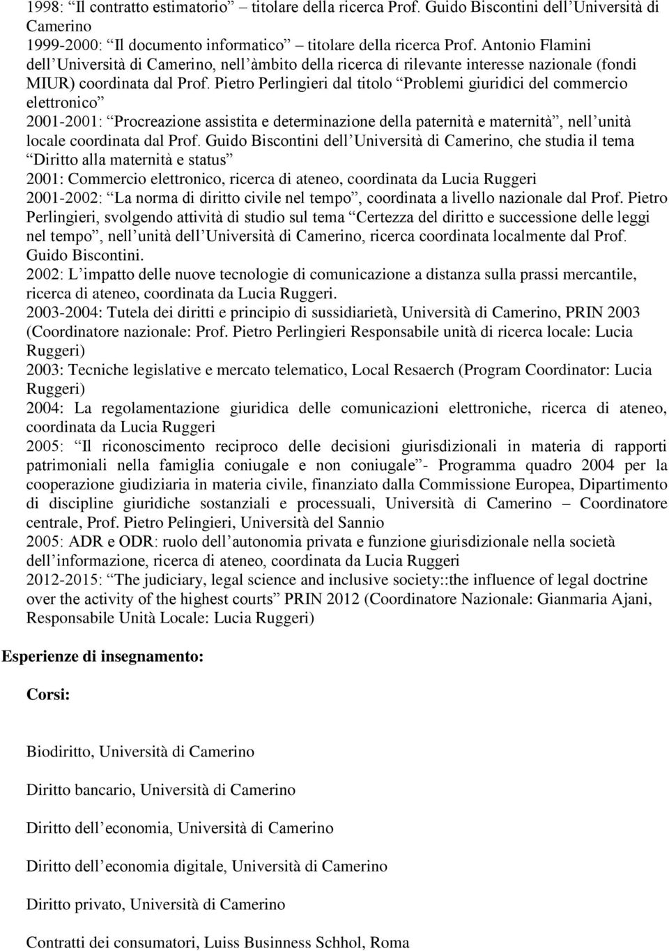 Pietro Perlingieri dal titolo Problemi giuridici del commercio elettronico 2001-2001: Procreazione assistita e determinazione della paternità e maternità, nell unità locale coordinata dal Prof.