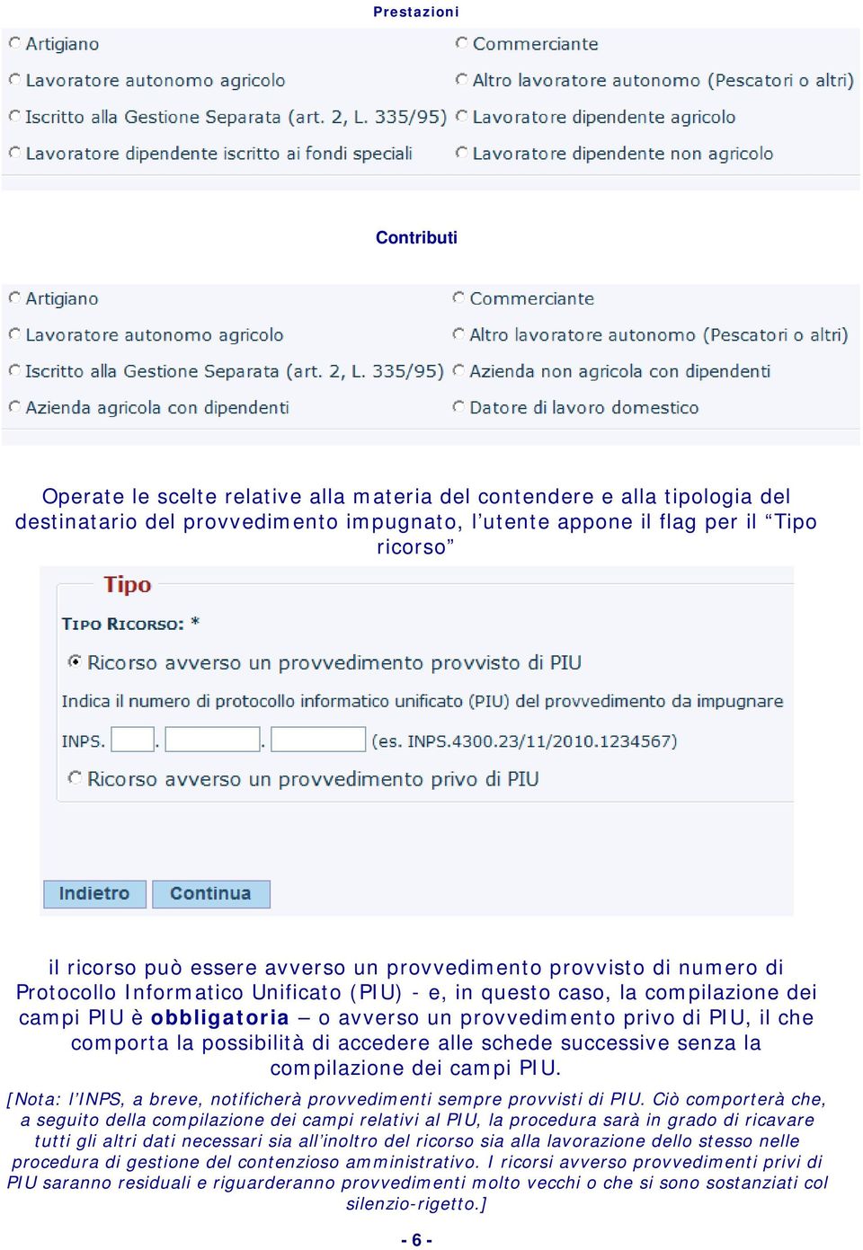 PIU, il che comporta la possibilità di accedere alle schede successive senza la compilazione dei campi PIU. [Nota: l INPS, a breve, notificherà provvedimenti sempre provvisti di PIU.