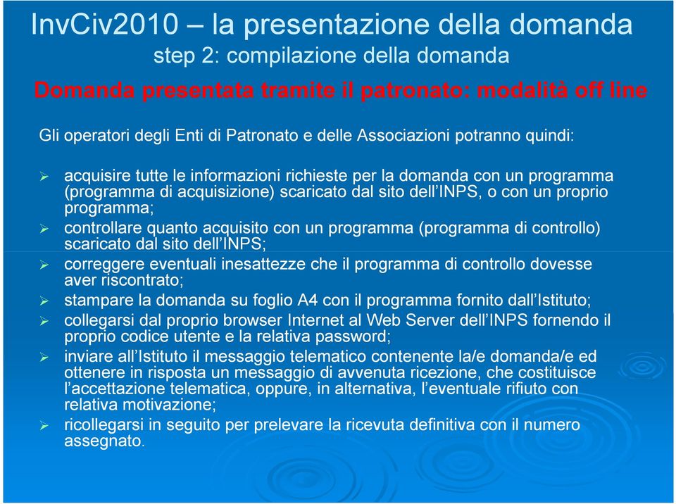 acquisito con un programma (programma di controllo) scaricato dal sito dell INPS; correggere eventuali inesattezze che il programma di controllo dovesse aver riscontrato; stampare la domanda su