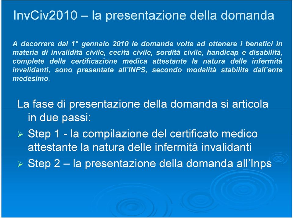 invalidanti, sono presentate all INPS, secondo modalità stabilite dall ente medesimo.