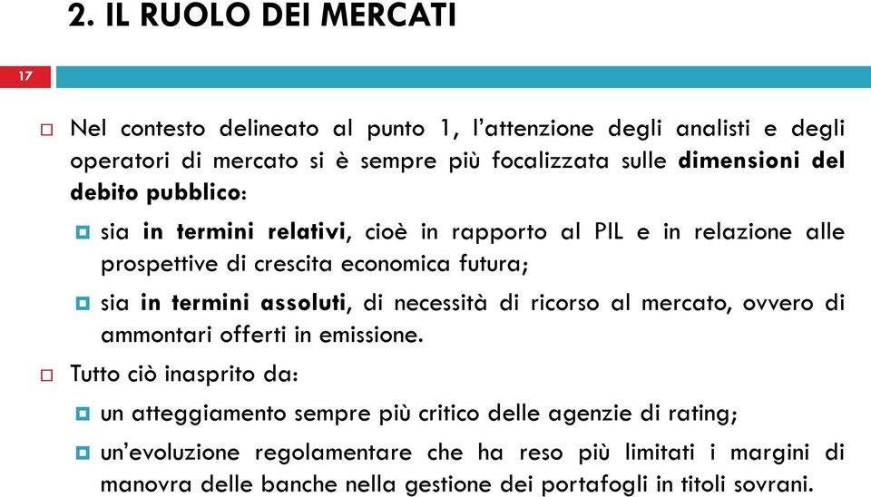 termini assoluti, di necessità di ricorso al mercato, ovvero di ammontari offerti in emissione.