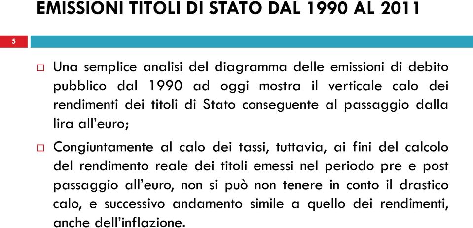 al calo dei tassi, tuttavia, ai fini del calcolo del rendimento reale dei titoli emessi nel periodo pre e post passaggio all