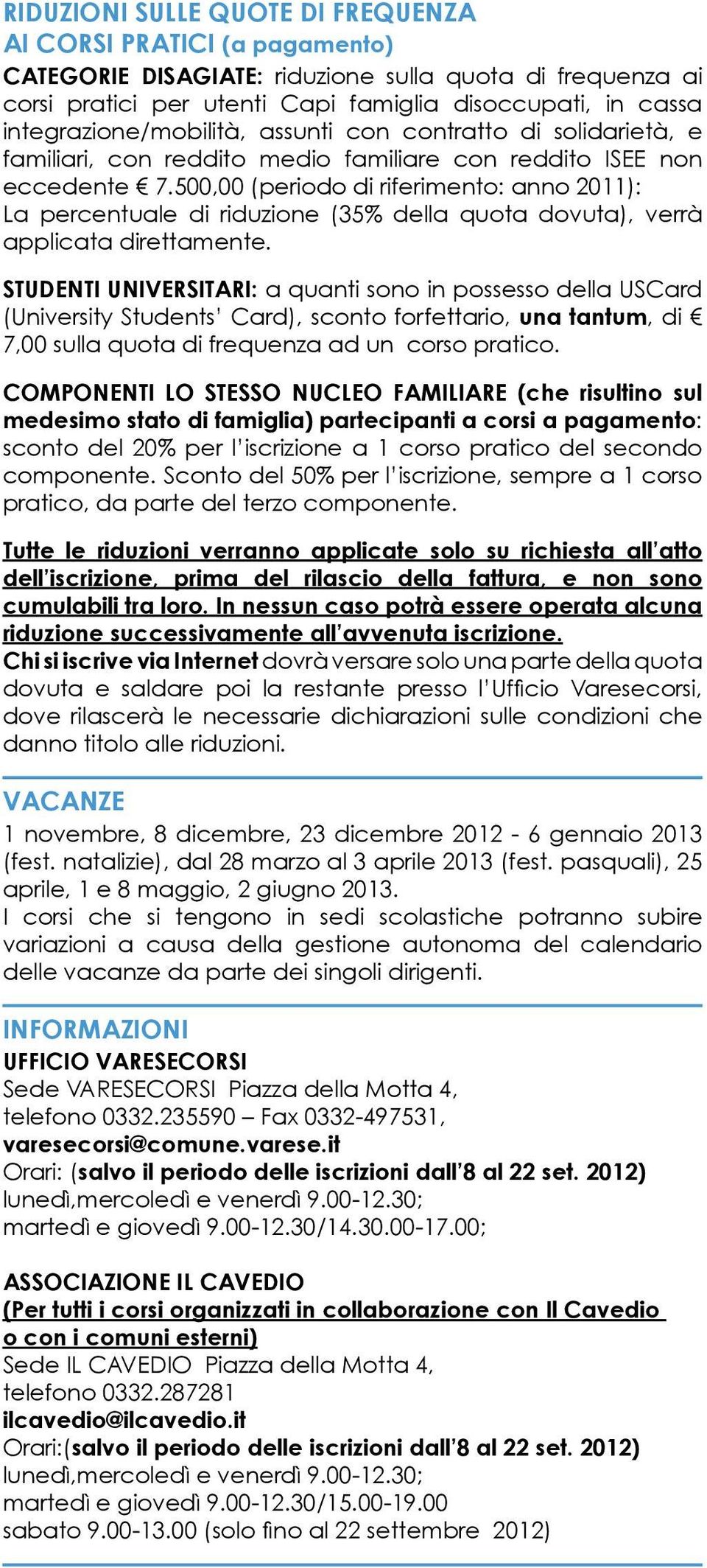 500,00 (periodo di riferimento: anno 2011): La percentuale di riduzione (35% della quota do vuta), verrà applicata direttamente.