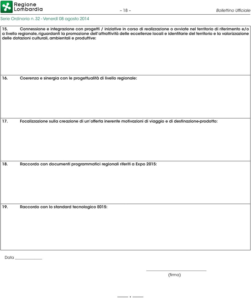 promozione dell attrattività delle eccellenze locali e identitarie del territorio e la valorizzazione delle dotazioni culturali, ambientali e produttive: 16.