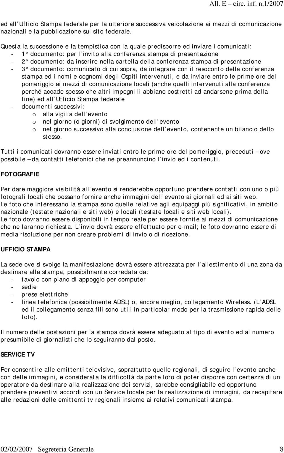 della conferenza stampa di presentazione - 3 documento: comunicato di cui sopra, da integrare con il resoconto della conferenza stampa ed i nomi e cognomi degli Ospiti intervenuti, e da inviare entro