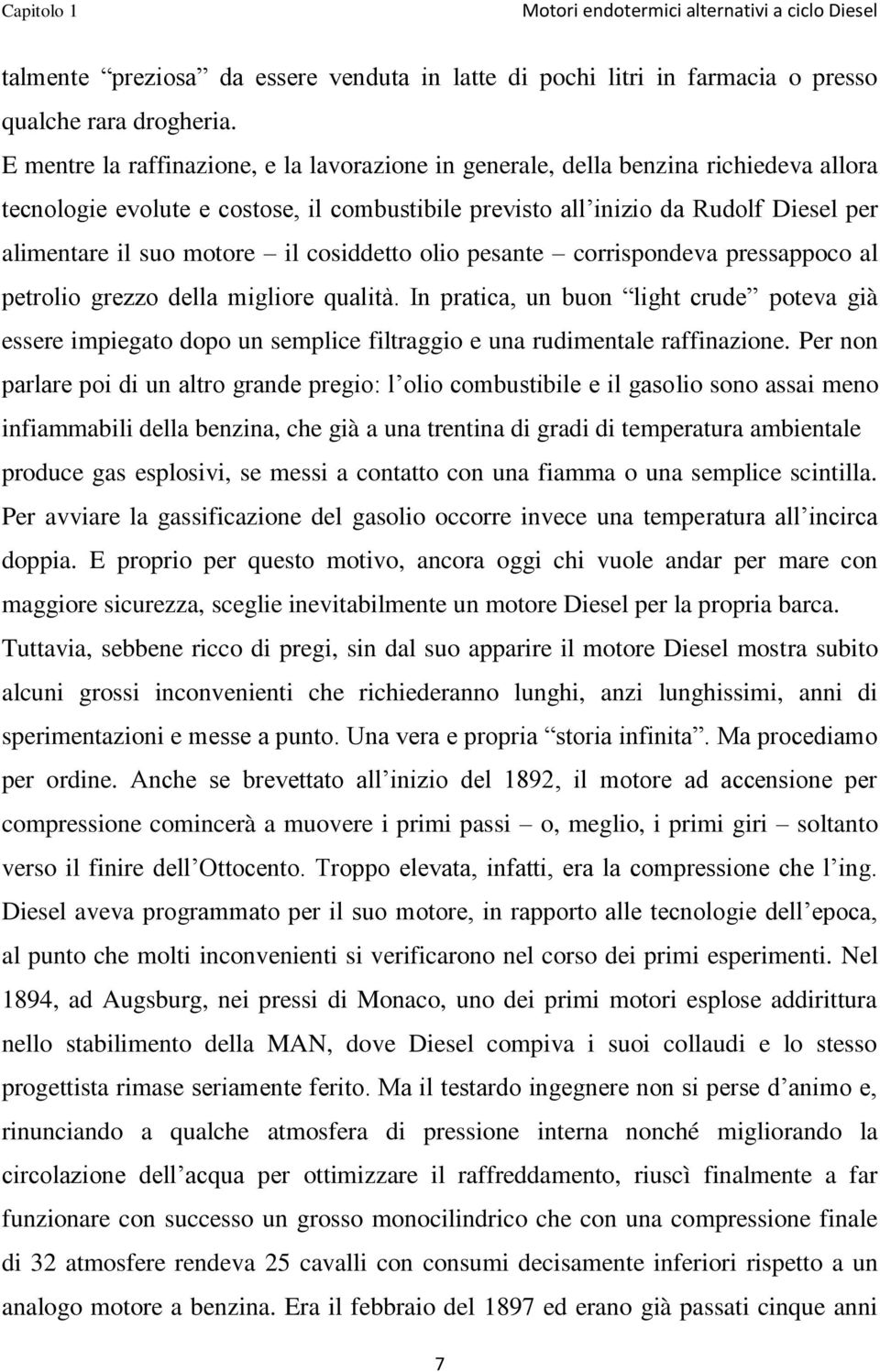 il cosiddetto olio pesante corrispondeva pressappoco al petrolio grezzo della migliore qualità.