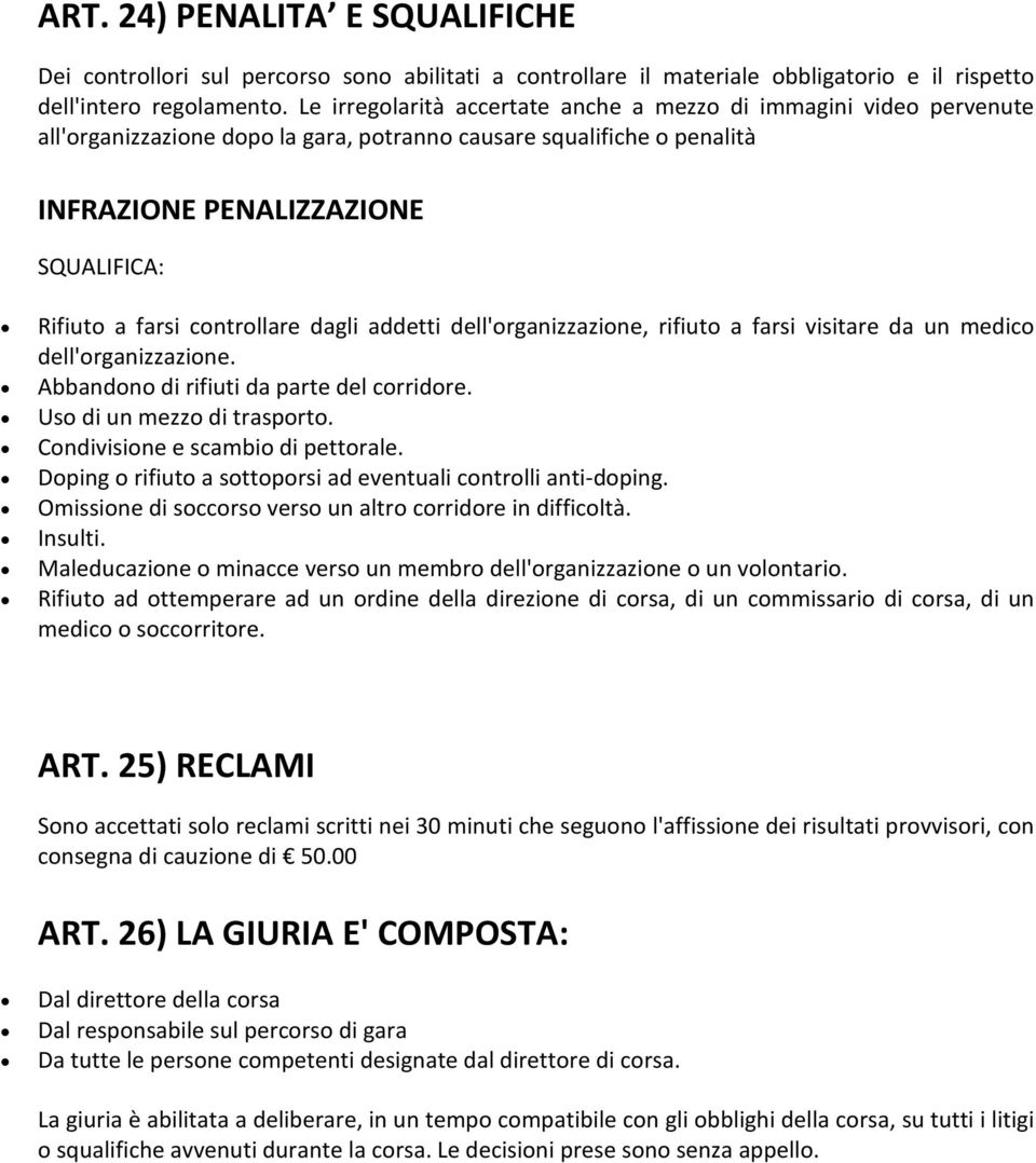 controllare dagli addetti dell'organizzazione, rifiuto a farsi visitare da un medico dell'organizzazione. Abbandono di rifiuti da parte del corridore. Uso di un mezzo di trasporto.