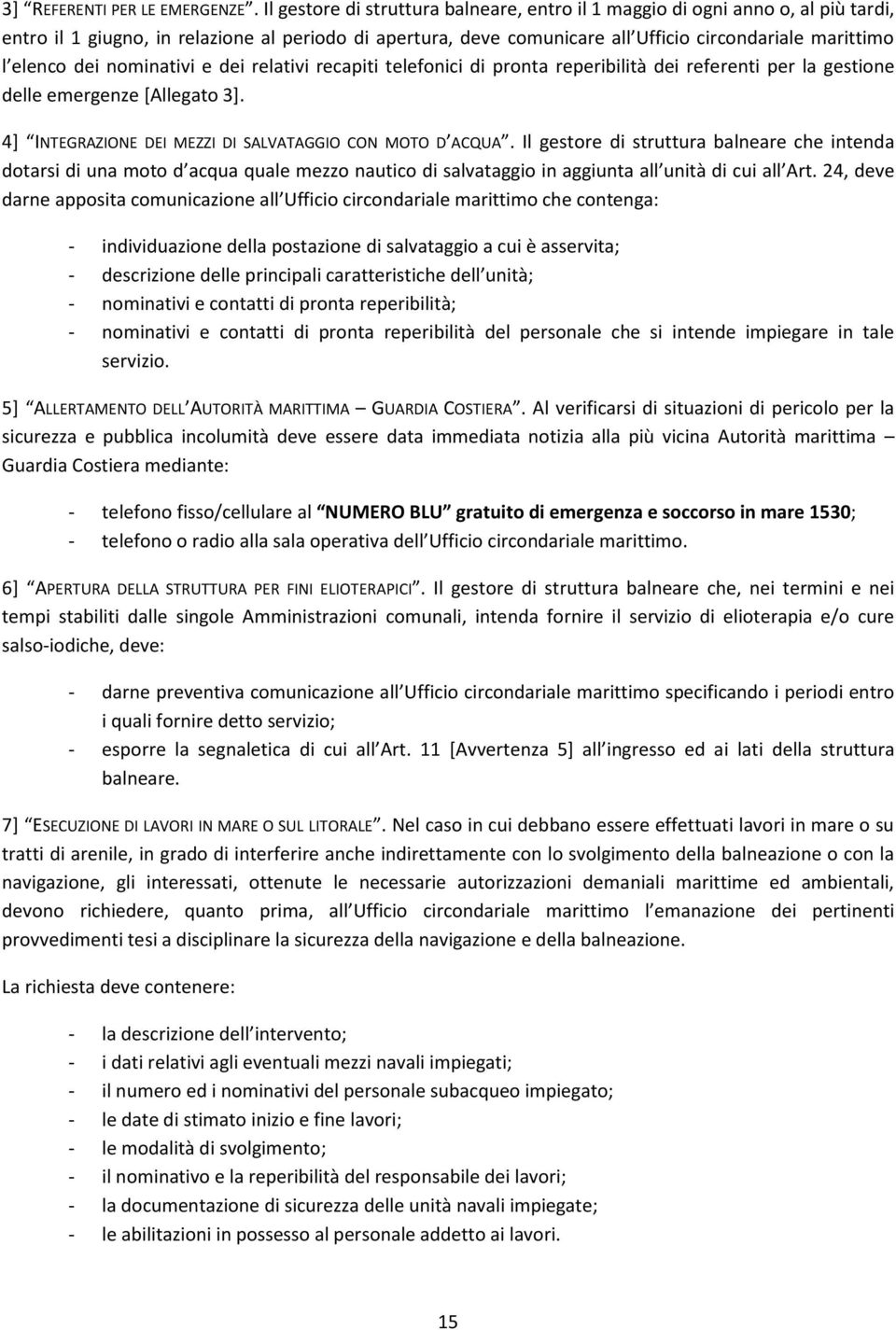 dei nominativi e dei relativi recapiti telefonici di pronta reperibilità dei referenti per la gestione delle emergenze [Allegato 3]. 4] INTEGRAZIONE DEI MEZZI DI SALVATAGGIO CON MOTO D ACQUA.