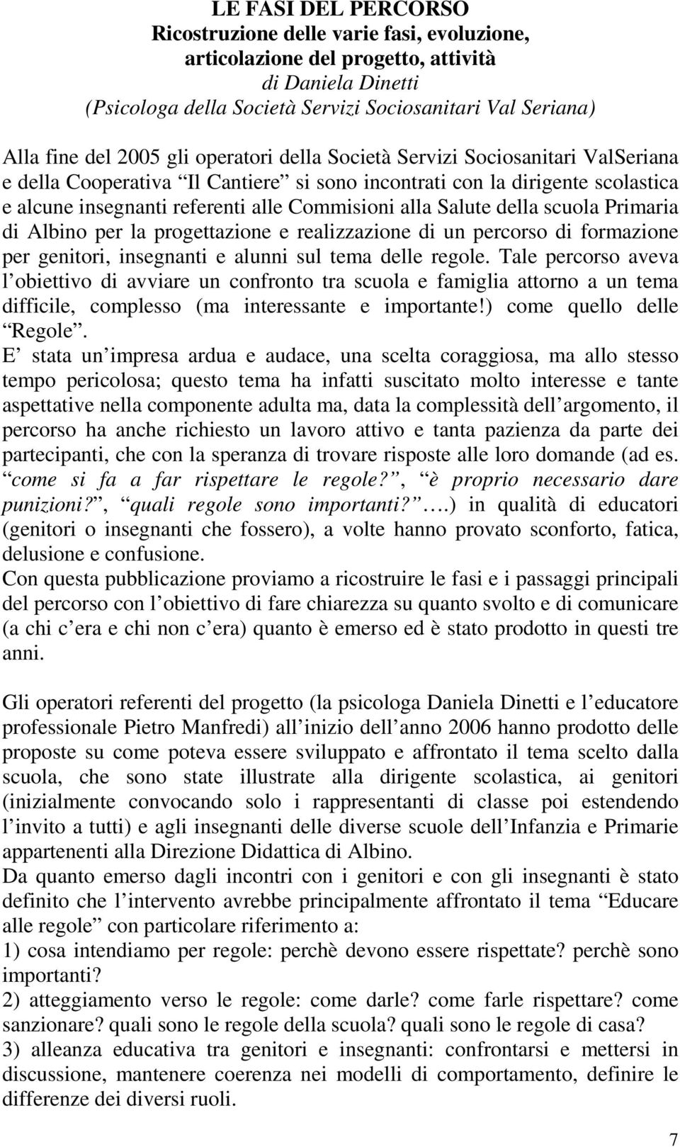 della scuola Primaria di Albino per la progettazione e realizzazione di un percorso di formazione per genitori, insegnanti e alunni sul tema delle regole.