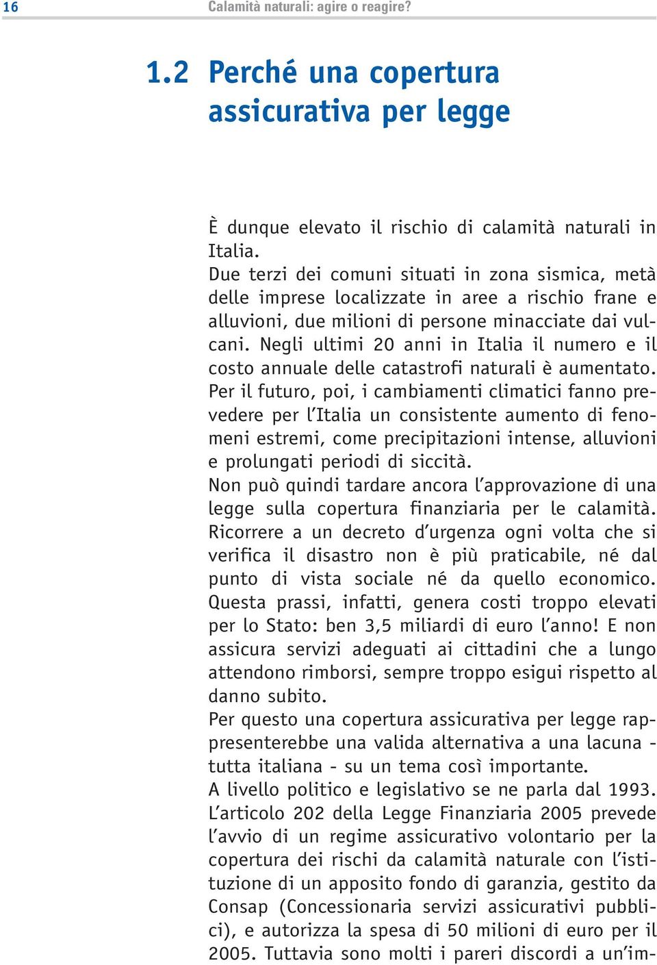 Negli ultimi 20 anni in Italia il numero e il costo annuale delle catastrofi naturali è aumentato.