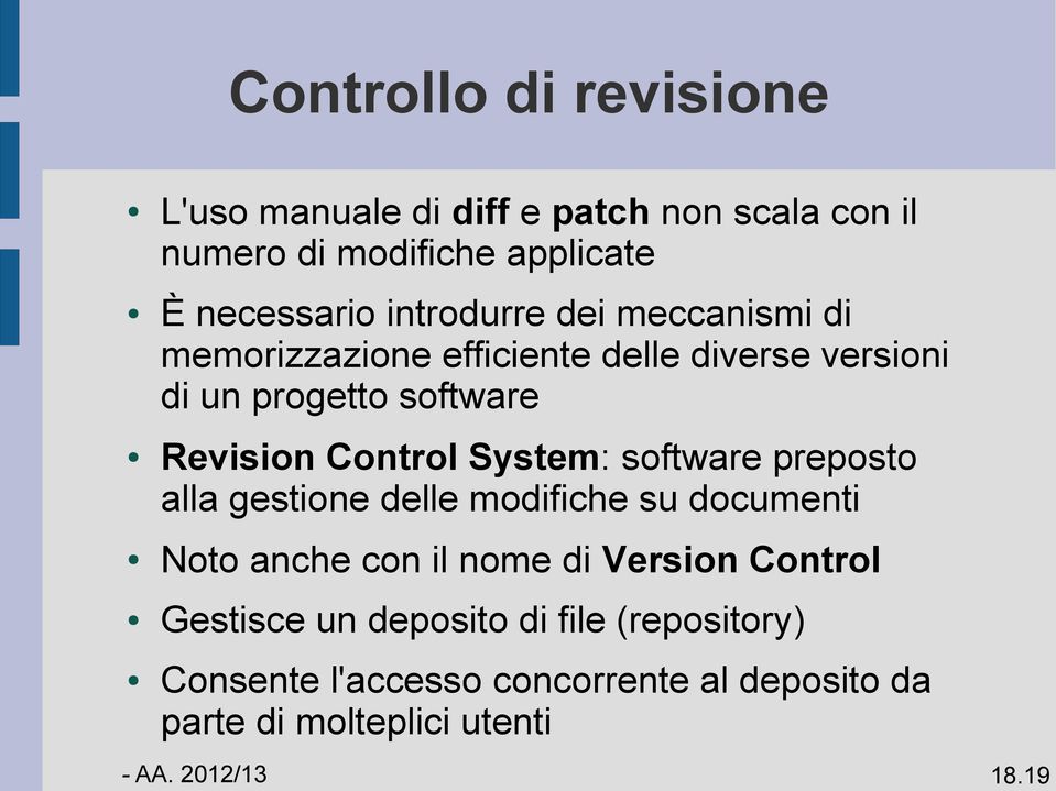 System: software preposto alla gestione delle modifiche su documenti Noto anche con il nome di Version Control Gestisce