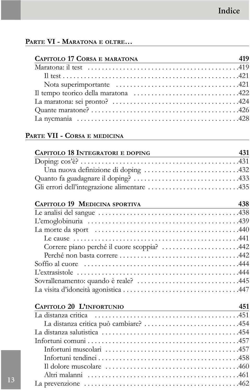 .............................................428 PARTE VII - CORSA E MEDICINA CAPITOLO 18 INTEGRATORI E DOPING 431 Doping: cos è?.............................................431 Una nuova definizione di doping.