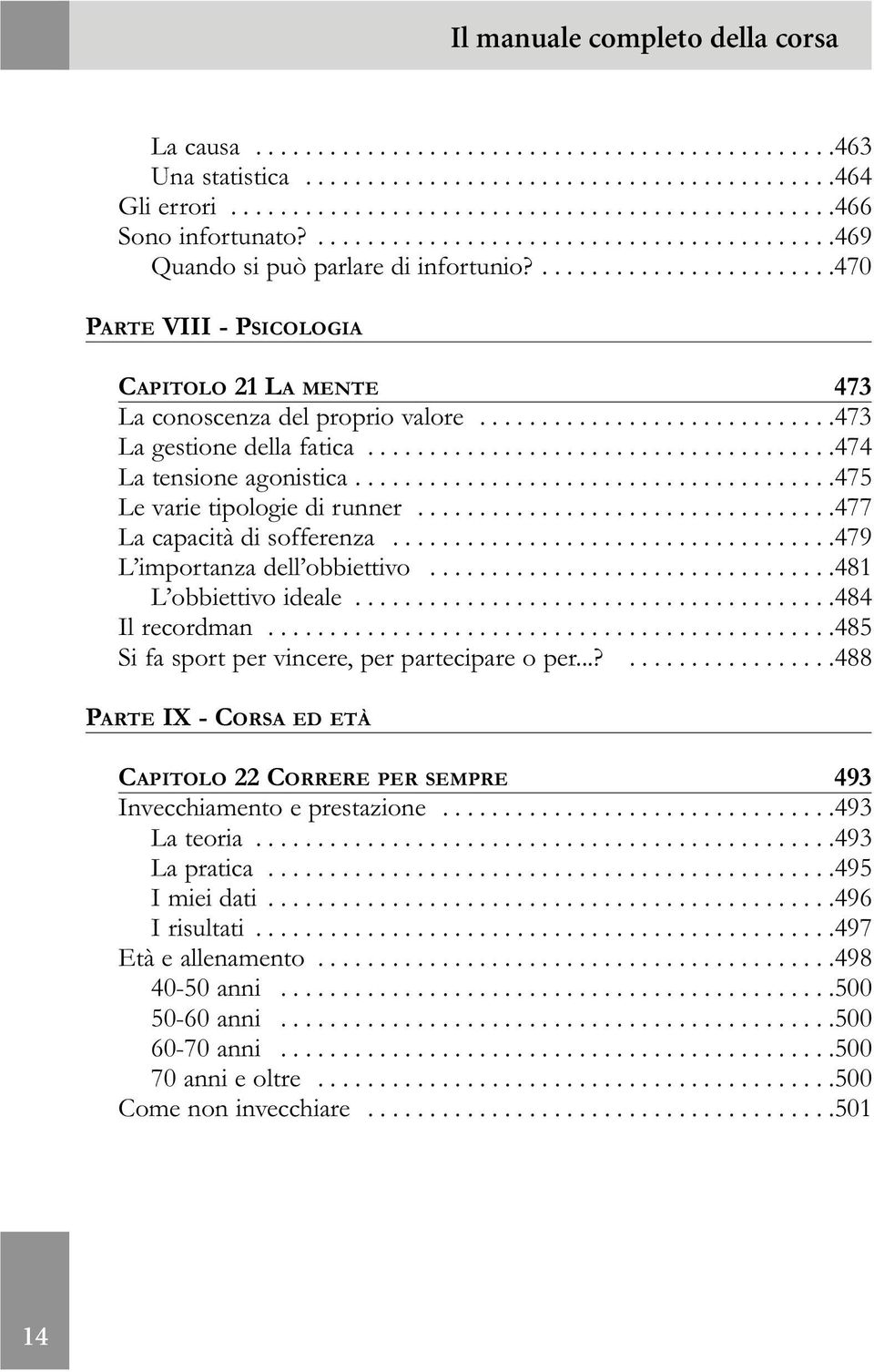 ............................473 La gestione della fatica......................................474 La tensione agonistica.......................................475 Le varie tipologie di runner.