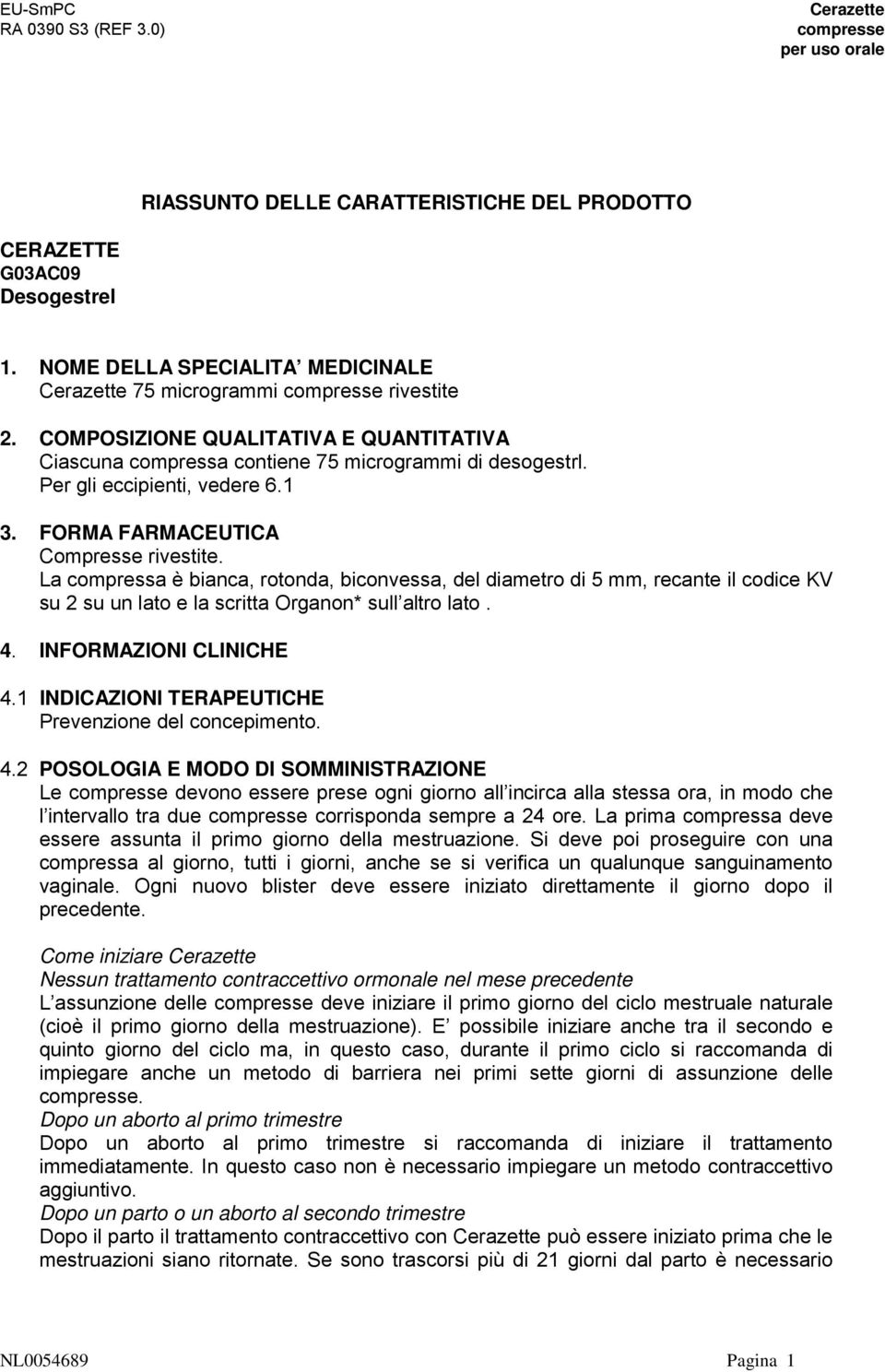 La compressa è bianca, rotonda, biconvessa, del diametro di 5 mm, recante il codice KV su 2 su un lato e la scritta Organon* sull altro lato. 4. INFORMAZIONI CLINICHE 4.