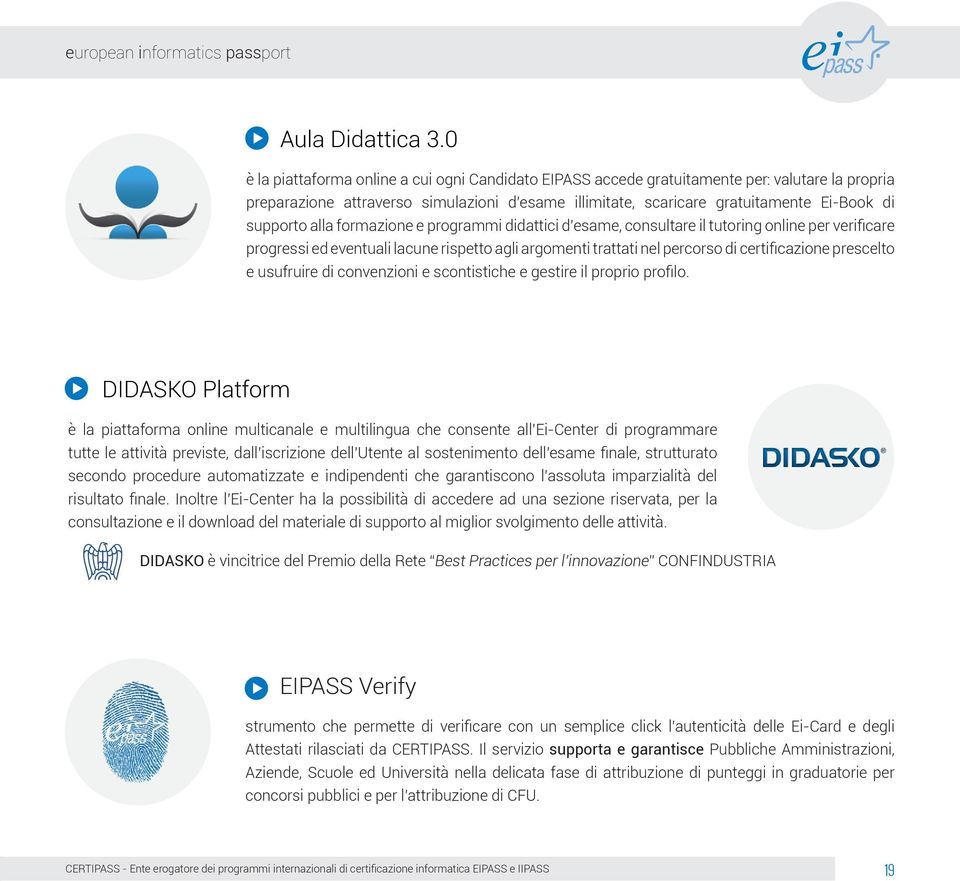 alla formazione e programmi didattici d esame, consultare il tutoring online per verificare progressi ed eventuali lacune rispetto agli argomenti trattati nel percorso di certificazione prescelto e