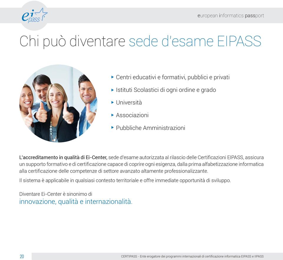 certificazione capace di coprire ogni esigenza, dalla prima alfabetizzazione informatica alla certificazione delle competenze di settore avanzato altamente