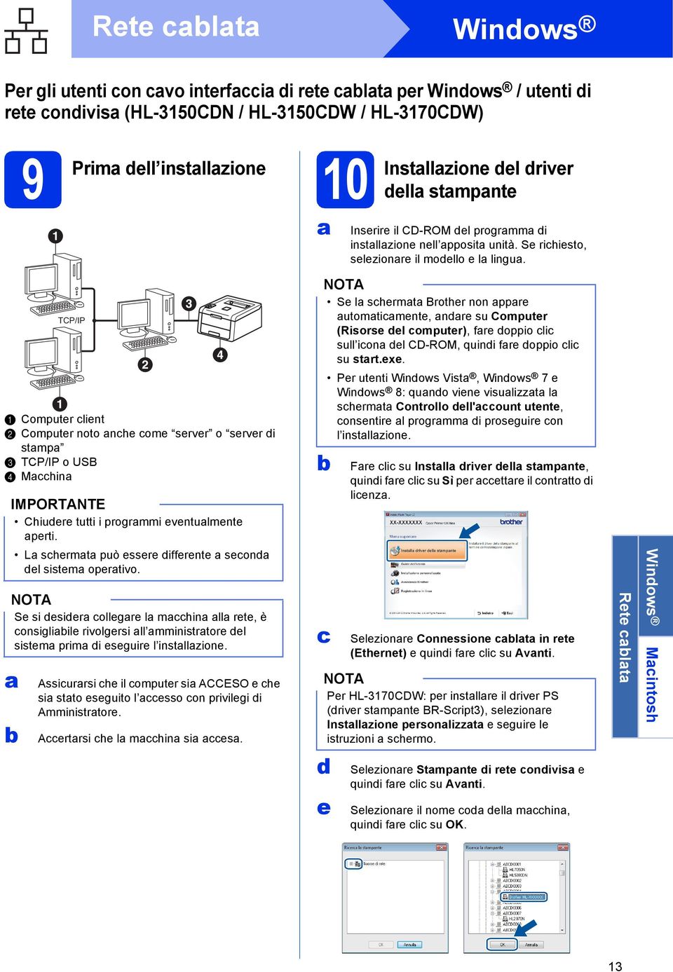 Se l shermt Brother non ppre utomtimente, ndre su Computer (Risorse del omputer), fre doppio li sull ion del CD-ROM, quindi fre doppio li su strt.exe.