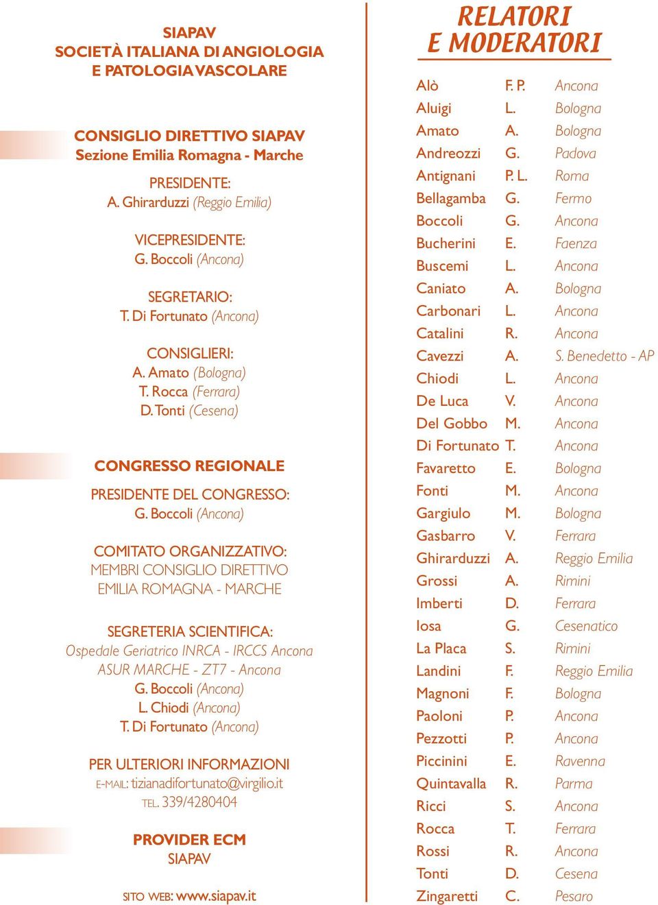 Boccoli (Ancona) COMITATO ORGANIZZATIVO: Membri CONSIGLIO DIRETTIVO Emilia Romagna - Marche SEGRETERIA SCIENTIFICA: Ospedale Geriatrico INRCA - IRCCS Ancona ASUR MARCHE - ZT7 - Ancona G.