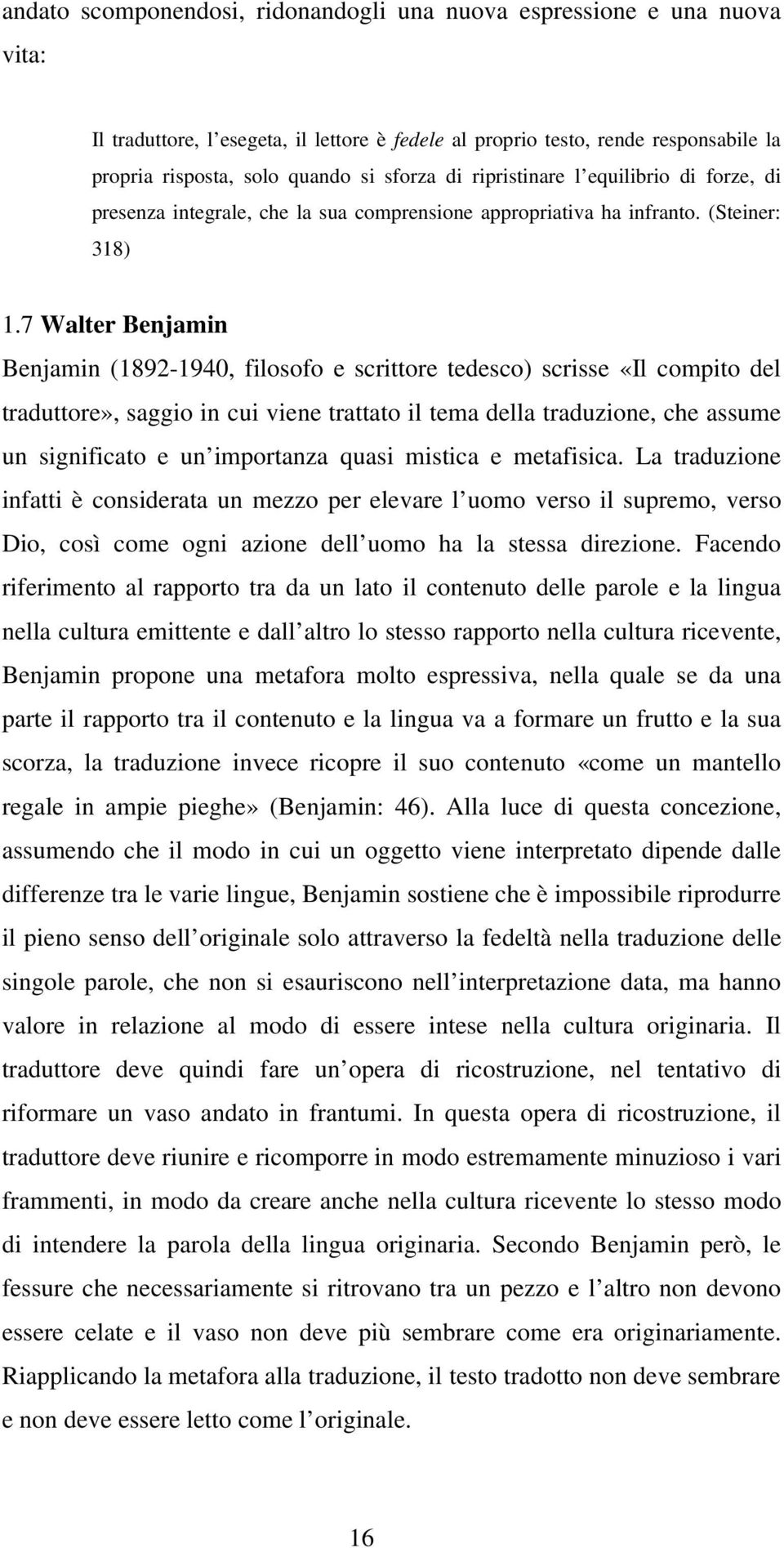 7 Walter Benjamin Benjamin (1892-1940, filosofo e scrittore tedesco) scrisse «Il compito del traduttore», saggio in cui viene trattato il tema della traduzione, che assume un significato e un