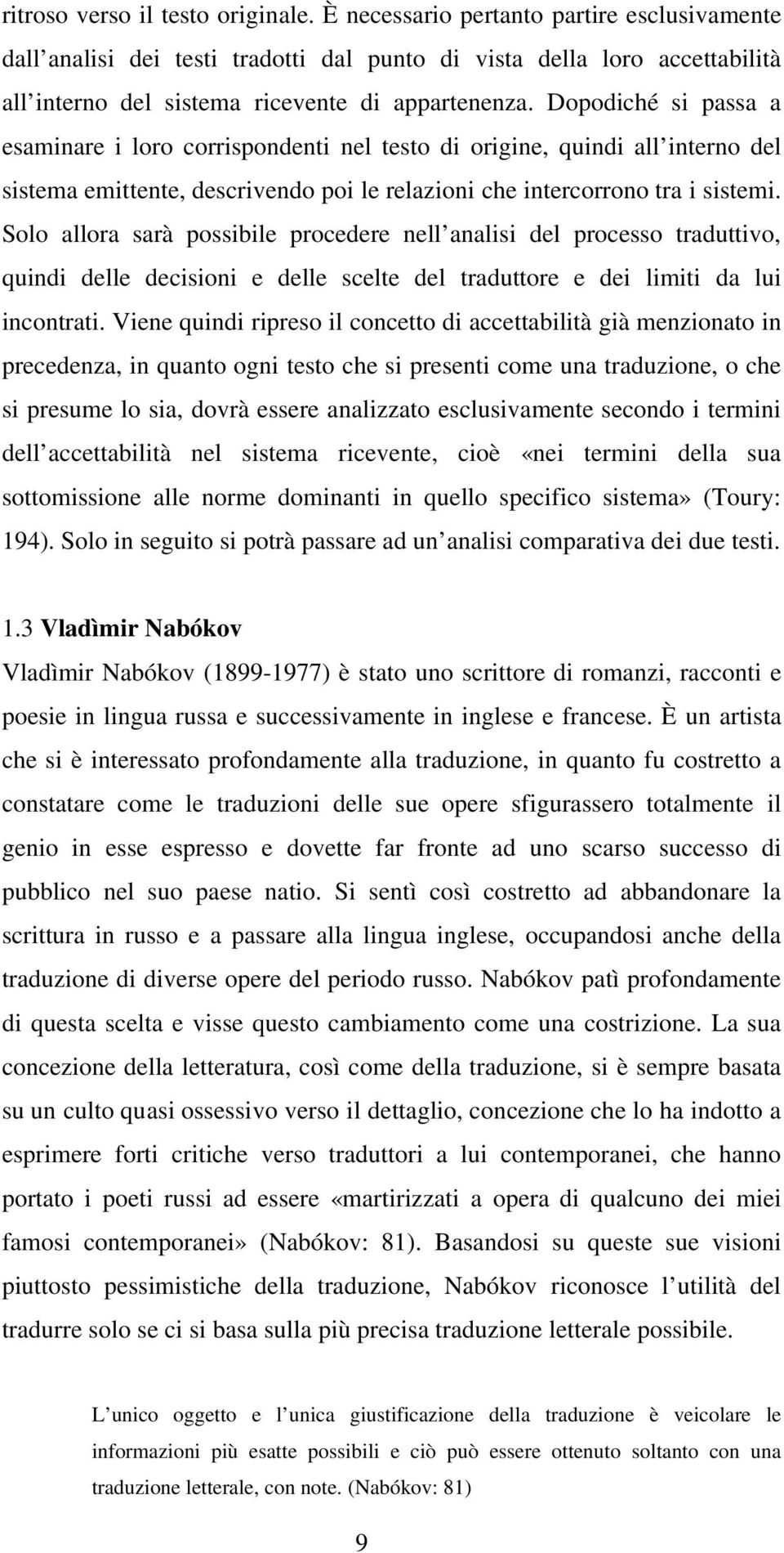 Dopodiché si passa a esaminare i loro corrispondenti nel testo di origine, quindi all interno del sistema emittente, descrivendo poi le relazioni che intercorrono tra i sistemi.