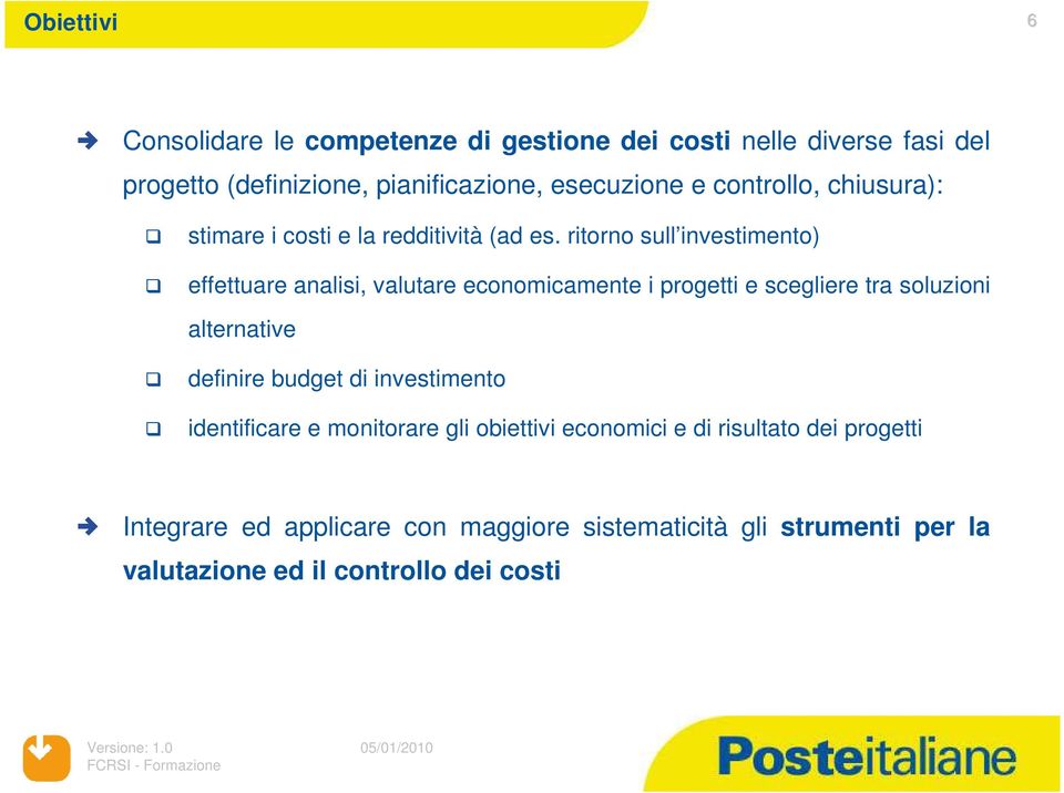 ritorno sull investimento) effettuare analisi, valutare economicamente i progetti e scegliere tra soluzioni alternative definire budget di