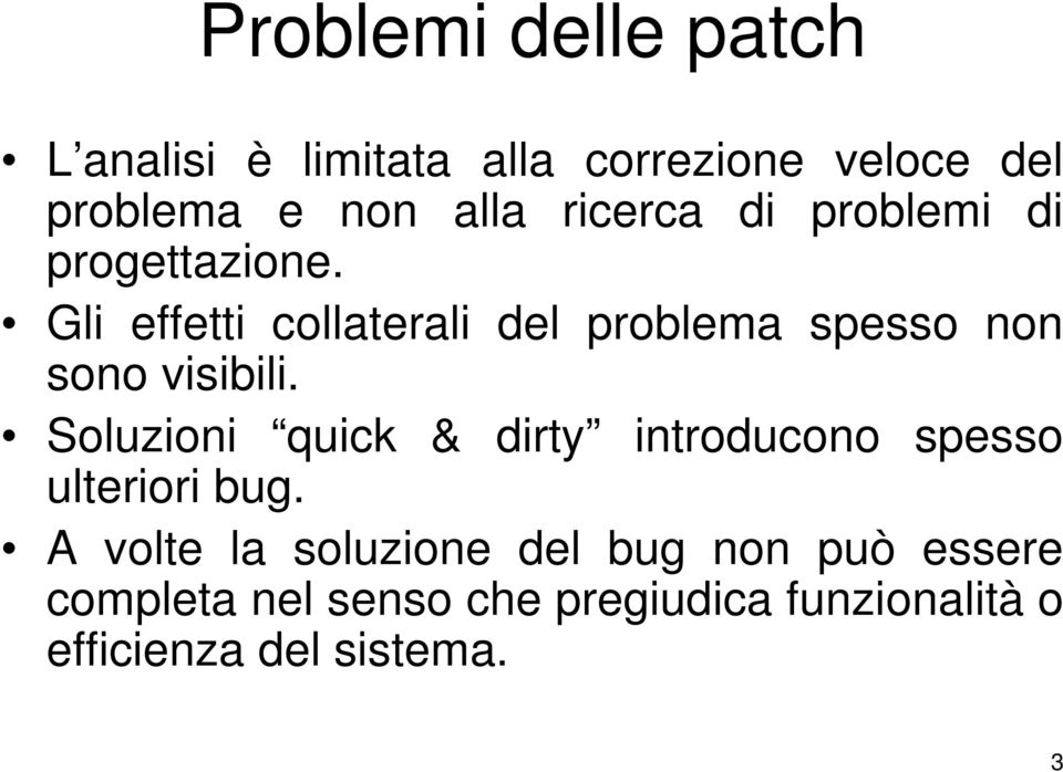 Gli effetti collaterali del problema spesso non sono visibili.